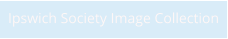 Ipswich Society Image Collection
