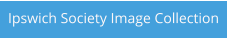 Ipswich Society Image Collection