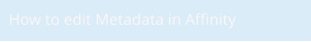 How to edit Metadata in Affinity