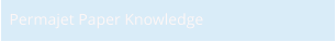 Permajet Paper Knowledge