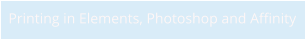 Printing in Elements, Photoshop and Affinity