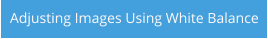 Adjusting Images Using White Balance
