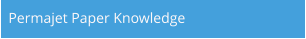 Permajet Paper Knowledge