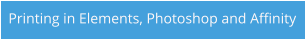 Printing in Elements, Photoshop and Affinity
