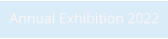 Annual Exhibition 2022