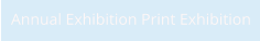 Annual Exhibition Print Exhibition