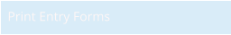 Print Entry Forms