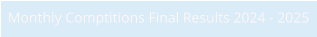 Monthly Comptitions Final Results 2024 - 2025