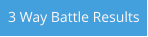 3 Way Battle Results