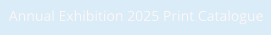 Annual Exhibition 2025 Print Catalogue