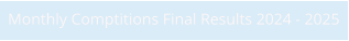 Monthly Comptitions Final Results 2024 - 2025