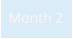 Month 2