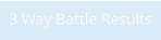 3 Way Battle Results