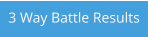 3 Way Battle Results